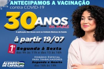 Antecipamos a vacinação contra Covid-19 - 30 anos ou mais